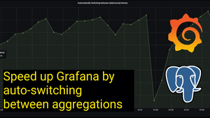 Speed up Grafana by auto-switching between different aggregations, using PostgreSQL