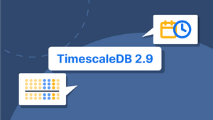 What's New in TimescaleDB 2.9?